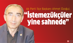 “İstemezükçüler yine sahnede”