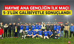 Hayme Ana Gençliğin ilk maçı 5-3’lük galibiyetle sonuçlandı